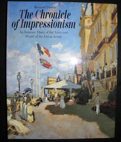 The Chronicle of Impressionism: An Intimate Diary of the Lives and World of the Great Artists by Bernard Denvir