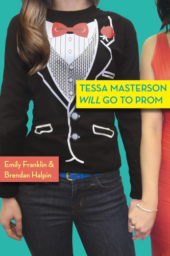 Tessa Masterson Will Go to Prom by Emily Franklin, Brendan Halpin