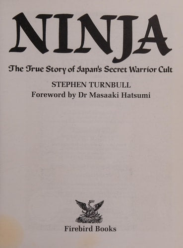 Ninja The True Story of Japan's Secret Warrior Cult by Stephen R. Turnbull