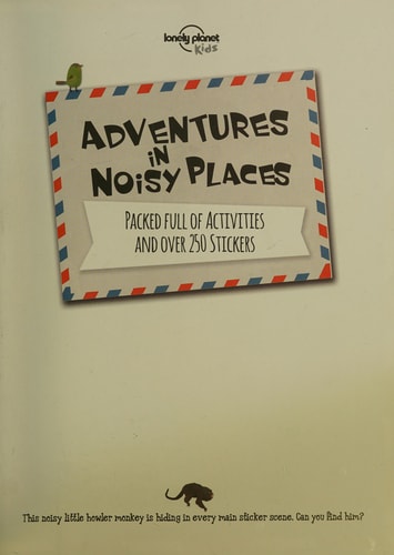 Adventures in Noisy Places: Packed Full of Activities and Over 250 Stickers (Lonely Planet Kids) by Lonely Planet Kids