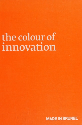 The Colour of Innovation 2011: Made in Brunel by Brunel University