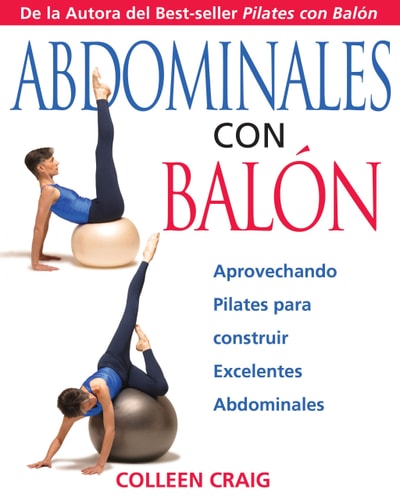 Abdominales con Balon: Aprovechando Pilates para construir Excelentes Abdominales by Colleen Craig