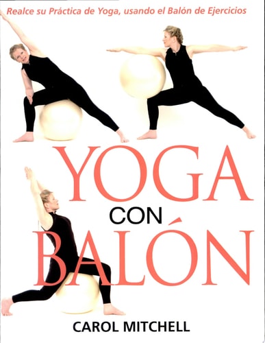 Yoga con Bal+¦n: Realce su Práctica de Yoga, usando el Bal+¦n de Ejercicios (Spanish Edition) by Carol Mitchell