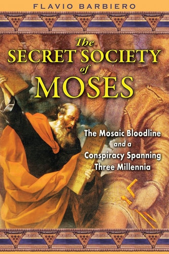 The Secret Society of Moses The Mosaic Bloodline and a Conspiracy Spanning Three Millennia by Flavio Barbiero