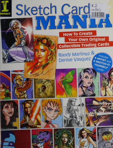 Sketch Card Mania How To Create Your Own Original Collectible Trading Cards by Randy Martinez, Denise Vasquez