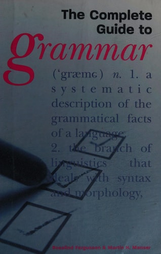 The Complete Guide to Grammar by Rosalind Fergusson, Martin H. Manser