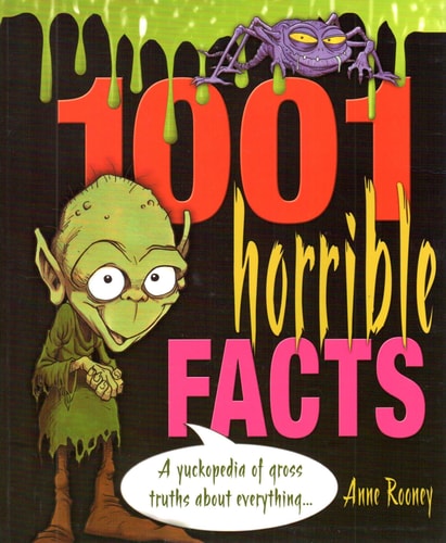 1001 Horrible Facts: A Yukkopedia of Gross Truths about Everything by Anne Rooney