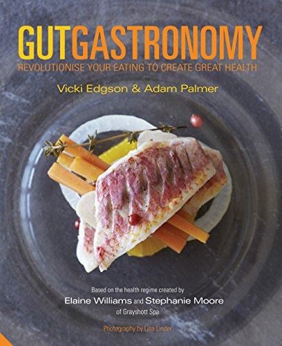Gut Gastronomy: Revolutionise Your Eating to Create Great Health by Vicki Edgson, Adam Palmer