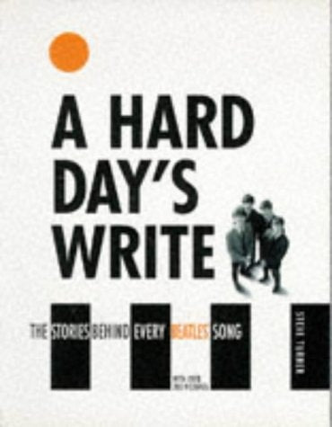 A Hard Day's Write The Stories Behind Every Beatles' Song by Steve Turner