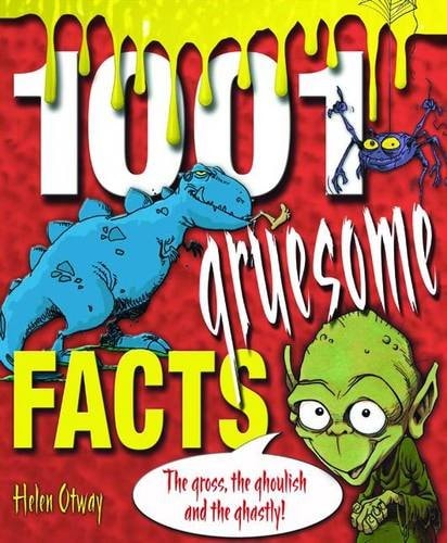 1001 Gruesome Facts: The Gross, the Ghoulish and the Ghastly! by Helen Otway