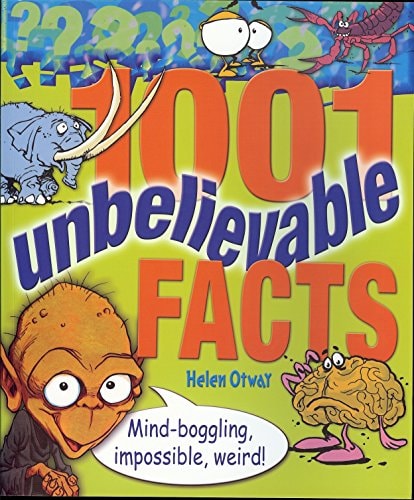1001 Unbelievable Facts: Mind-Boggling, Impossible, Weird! by Helen Otway