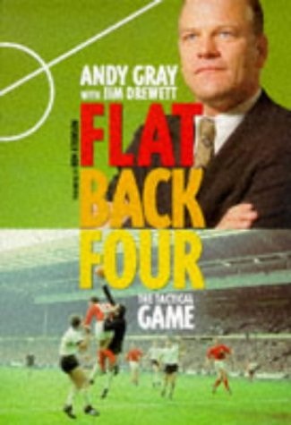 Flat Back Four: the Tactics of Football by Andy Gray, Jim Drewett