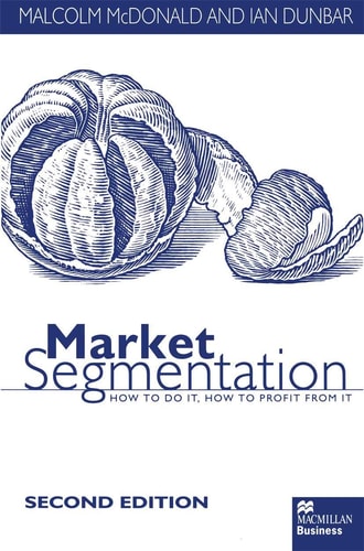 Market Segmentation How to Do it How to Profit from it by Malcolm McDonald, Ian Dunbar