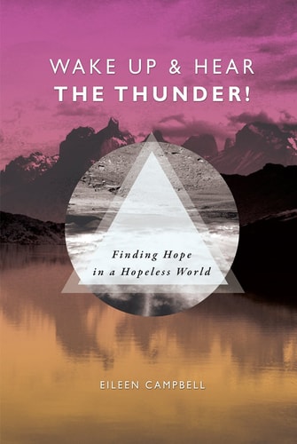 Wake Up and Hear the Thunder!: Finding Hope in a Hopeless World by Eileen Campbell