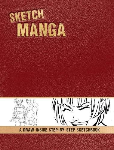 Sketch Manga: A Draw-Inside Step-by-Step Sketchbook (Draw-inside Step-by-step Sketchbooks) by Irene Flores, Lindsay Cibos-Hodges, Jared Hodges, David Okum, Colleen Doran