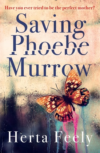 Saving Phoebe Murrow Have You Ever Tried to Be the Perfect Mother? by Herta Feely
