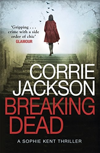 Breaking Dead A Dark, Gripping, Edge-Of-Your-Seat Debut Thriller by Corrie Jackson
