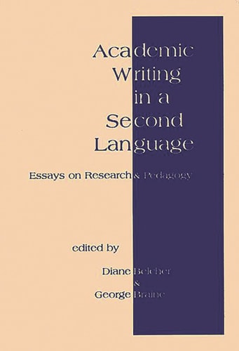 Academic Writing in a Second Language: Essays on Research and Pedagogy by Diane Belcher, George Braine