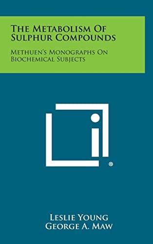 The Metabolism of Sulphur Compounds Methuen's Monographs on Biochemical Subjects by Leslie Young, George A. Maw