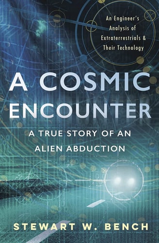 A Cosmic Encounter A True Story of an Alien Abduction by Stewart W. Bench