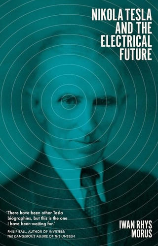 Nikola Tesla and the Electrical Future by Iwan Rhys Morus
