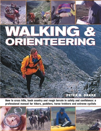 Walking & Orienteering: How to cross hills, back country and rough terrain in safety and confidence: a professional manual for hikers, paddlers, horse trekkers and extreme cyclists by Peter G. Drake
