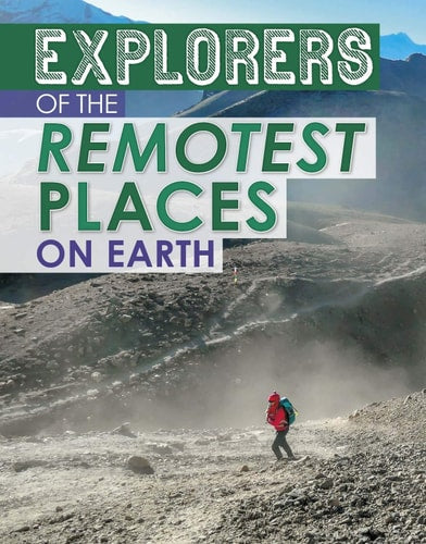 Explorers of the Remotest Places on Earth by Nelson Yomtov