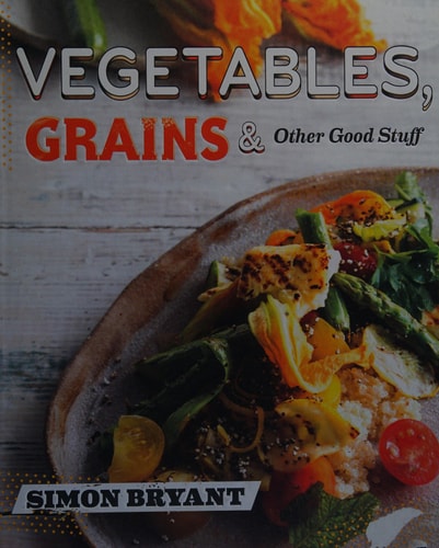 Vegetables, Grains & Other Good Stuff by Simon Bryant