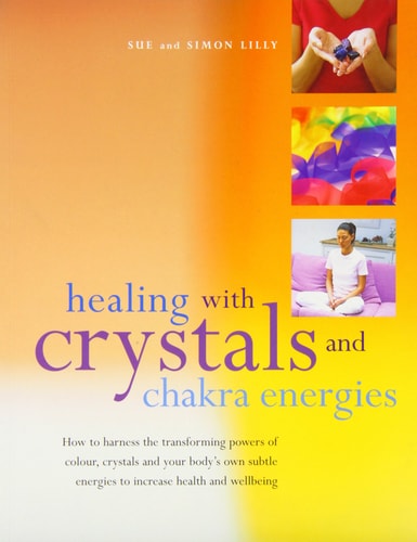 Healing with Crystals and Chakra Energies by Sue Lilly