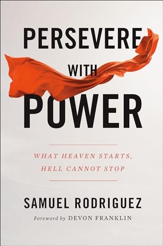 Persevere with Power What Heaven Starts, Hell Cannot Stop by Samuel Rodriguez