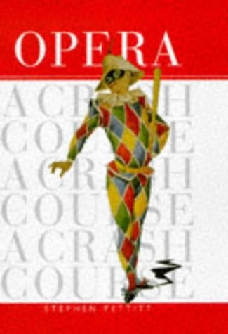 Opera A Crash Course by Stephen J. Pettitt
