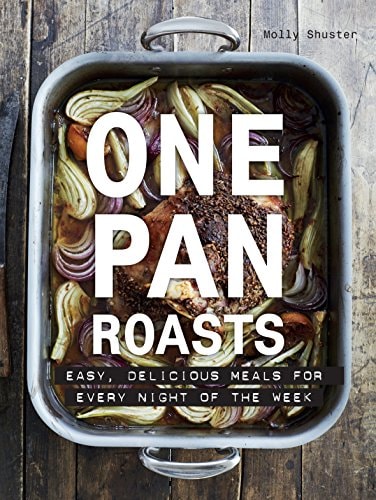 One Pan Roasts: Easy, Delicious Meals for Every Night of the Week by Molly Shuster (author)
