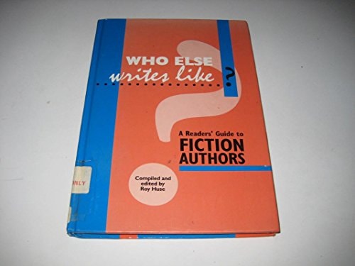 Who Else Writes Like?: A Readers' Guide to Fiction Authors by Roy Huse