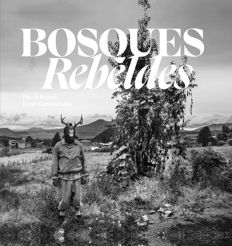 Bosques Rebeldes by Pavel Hroch, Le+¦n García Lam