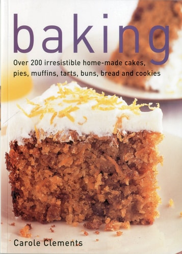 Baking: Over 200 irresistible home-made cakes, pies, muffins, tarts, buns, bread and cookies by Carole Clements