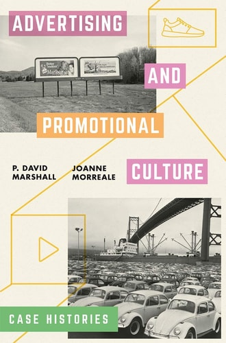 Advertising and Promotional Culture Case Histories by P David Marshall, Joanne Morreale