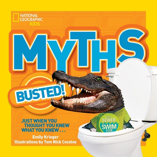 National Geographic Kids Myths Busted! Just When You Thought You Knew What You Knew... by Emily Krieger