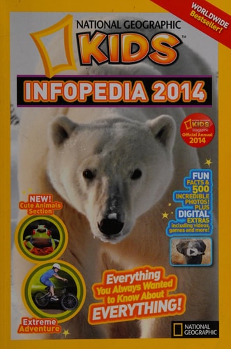 National Geographic Kids Infopedia 2014 Everything You Always Wanted to Know About Everything by National Geographic Kids
