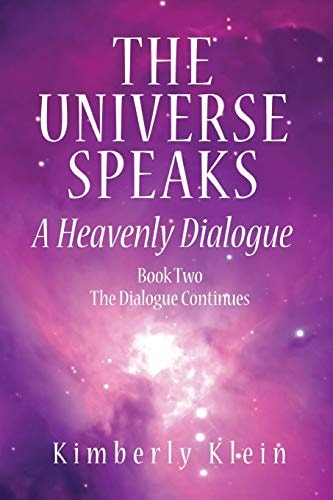 UNIVERSE SPEAKS: A Heavenly Dialogue, Book Two--The Dialogue Continues (q) by Kimberly Klein