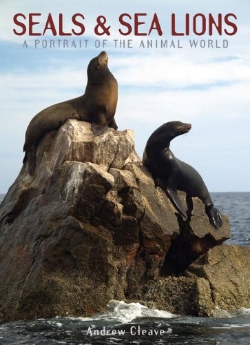 Seals & Sea Lions (A Portrait of the Animal World) by Andrew Cleave