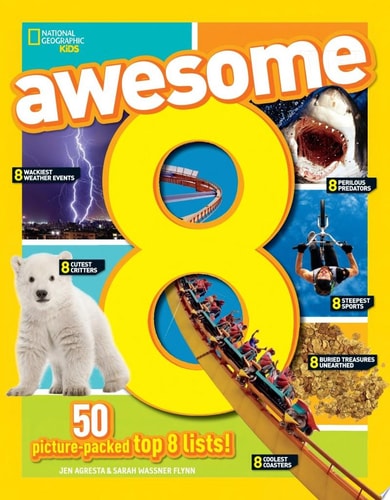 Awesome 8 50 Picture-Packed Top 8 Lists! by National Geographic Kids