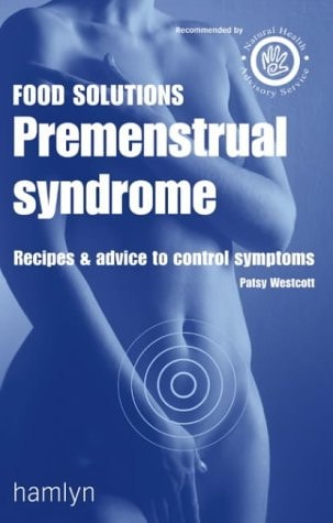 Premenstrual Syndrome : Recipes and Advice to Control Symptoms by Patsy Westcott