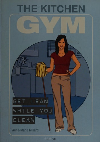 The Kitchen Gym Get Lean While You Clean by Anne-Marie Millard