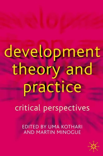 Development Theory and Practice Critical Perspectives by Uma Kothari, Martin Minogue