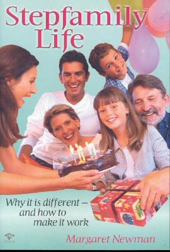 Stepfamily Life: Why It Is Different - and How to Make It Work by Margaret Newman