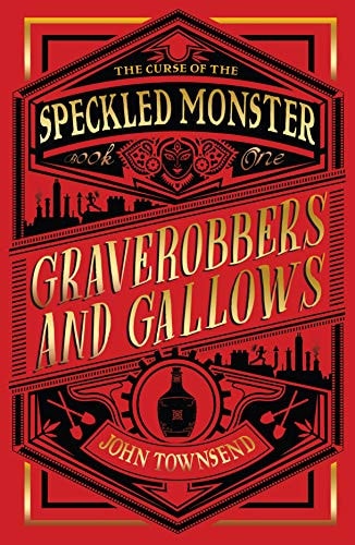 The Curse of the Speckled Monster: Book One: Graverobbers and Gallows by John Townsend
