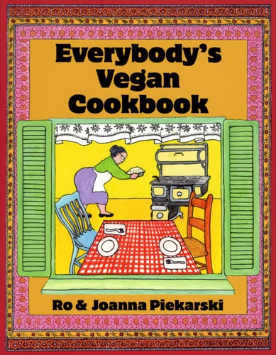 Everybodys Vegan Cookbook by Ro and Joanna Piekarski