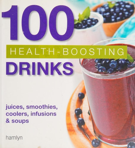 100 Health-boosting Drinks Juices, Smoothies, Coolers, Infusions and Soups by Hamlyn Publishing Group
