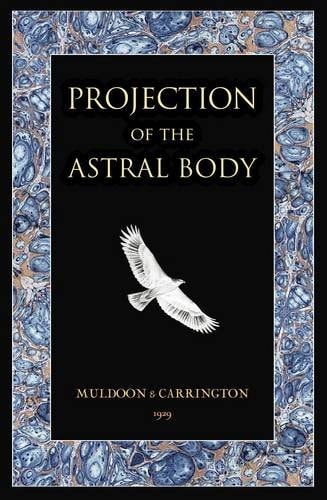 Projection of the Astral Body by Sylvan J. Muldoon, Hereward Carrington