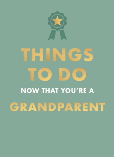 Things to do now that you're a grandparent by Goyer, Amy